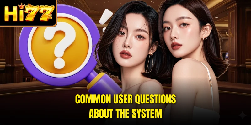Common user questions about the system