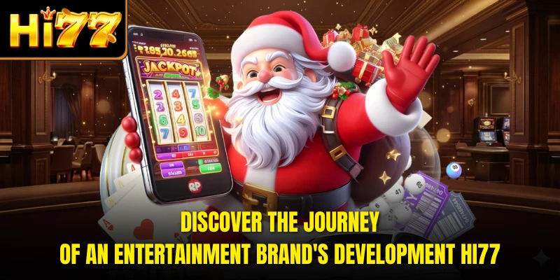Discover the journey of an entertainment brand's development HI77