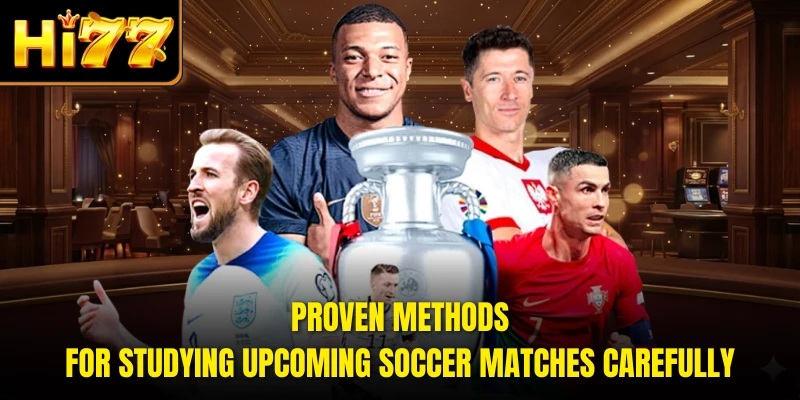 Proven methods for studying upcoming soccer matches carefully