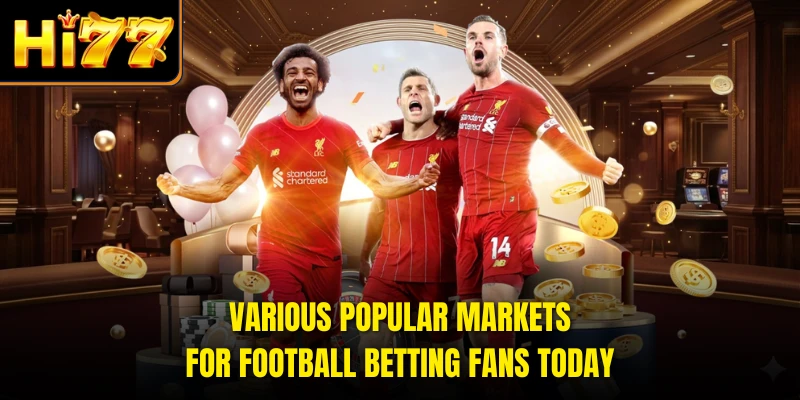 Various popular markets for football betting fans today